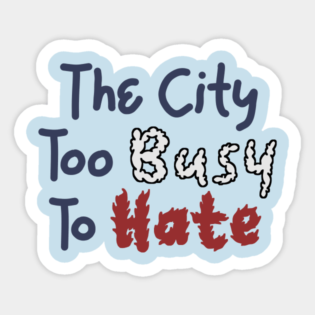 The City Too Busy To Hate Sticker by maskind439